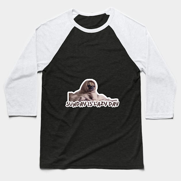 Sunday Is Lazy Day Pug Baseball T-Shirt by dailyanimols